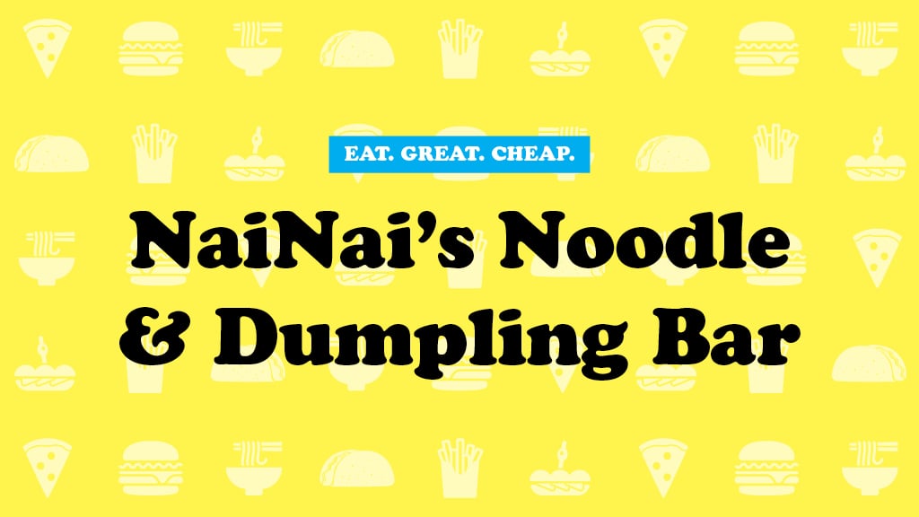 Cheap Eats 2016: NaiNai’s Noodle & Dumpling Bar
