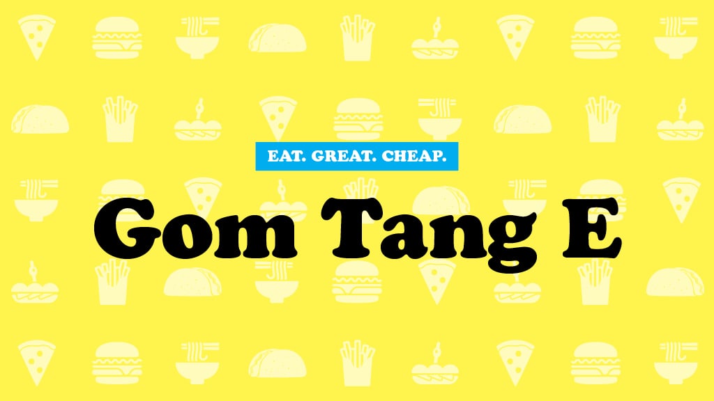 Cheap Eats 2016: Gom Tang E