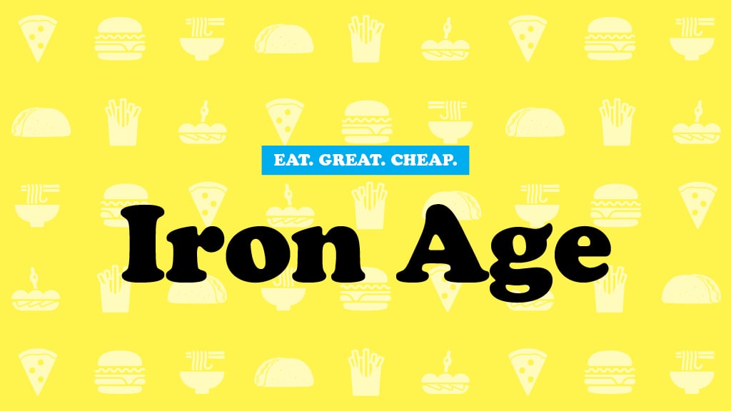 Cheap Eats 2016: Iron Age