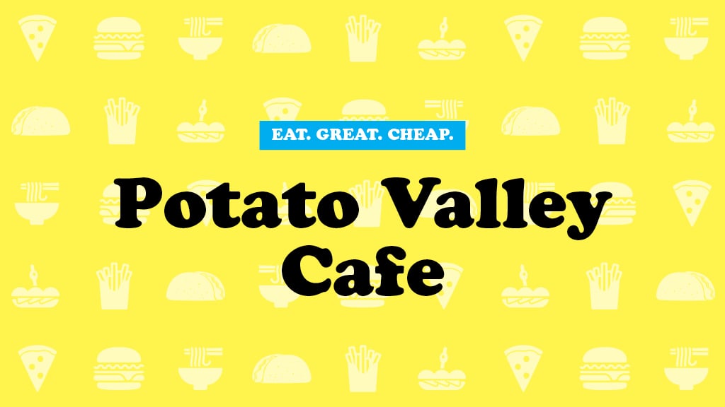 Cheap Eats 2016: Potato Valley Cafe