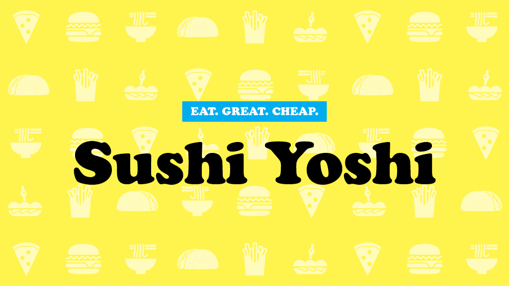 Cheap Eats 2016: Sushi Yoshi