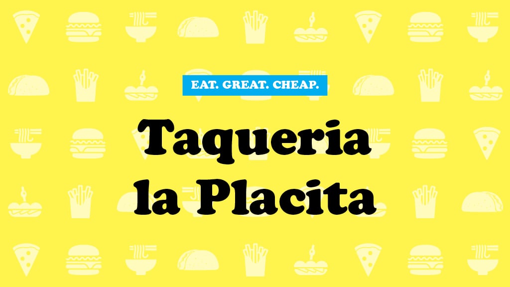 Taqueria La Placita Cheap Eats 2016