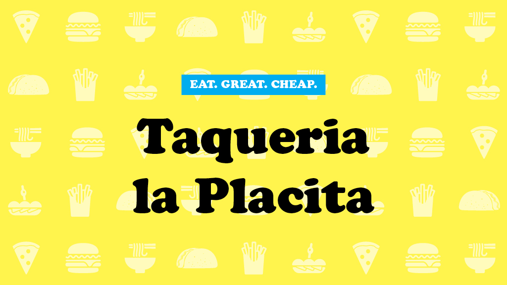 Cheap Eats 2016: Taqueria la Placita