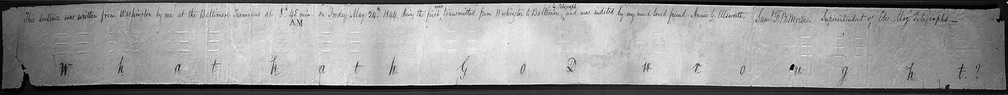 First Telegraph by Samuel Morse in 1844. The message was taken from the bible and reads: "What hath God wrought?" Photo by Samuel Finley Breese Morse. 