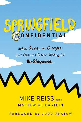 Springfield Confidential: Jokes, Secrets, and Outright Lies From a Lifetime Writing for The Simpsons by Mike Reiss