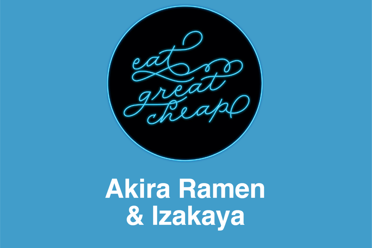 Cheap Eats 2019: Akira Ramen & Izakaya